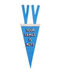 Your Family is Nuts Mini Pennant - Oxford Pennant