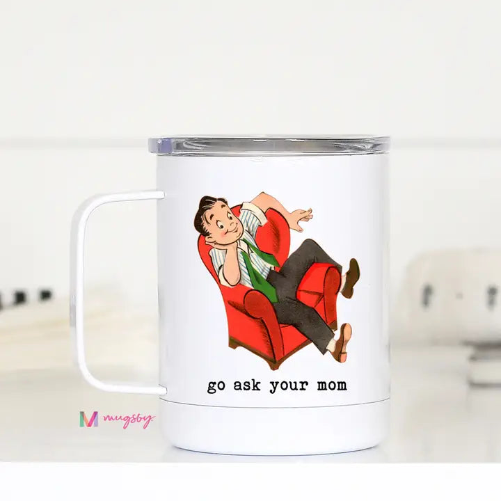 Go Ask Your Mom- Coffee Cup- Faire