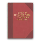 Show Up, Put the Work In Journal
