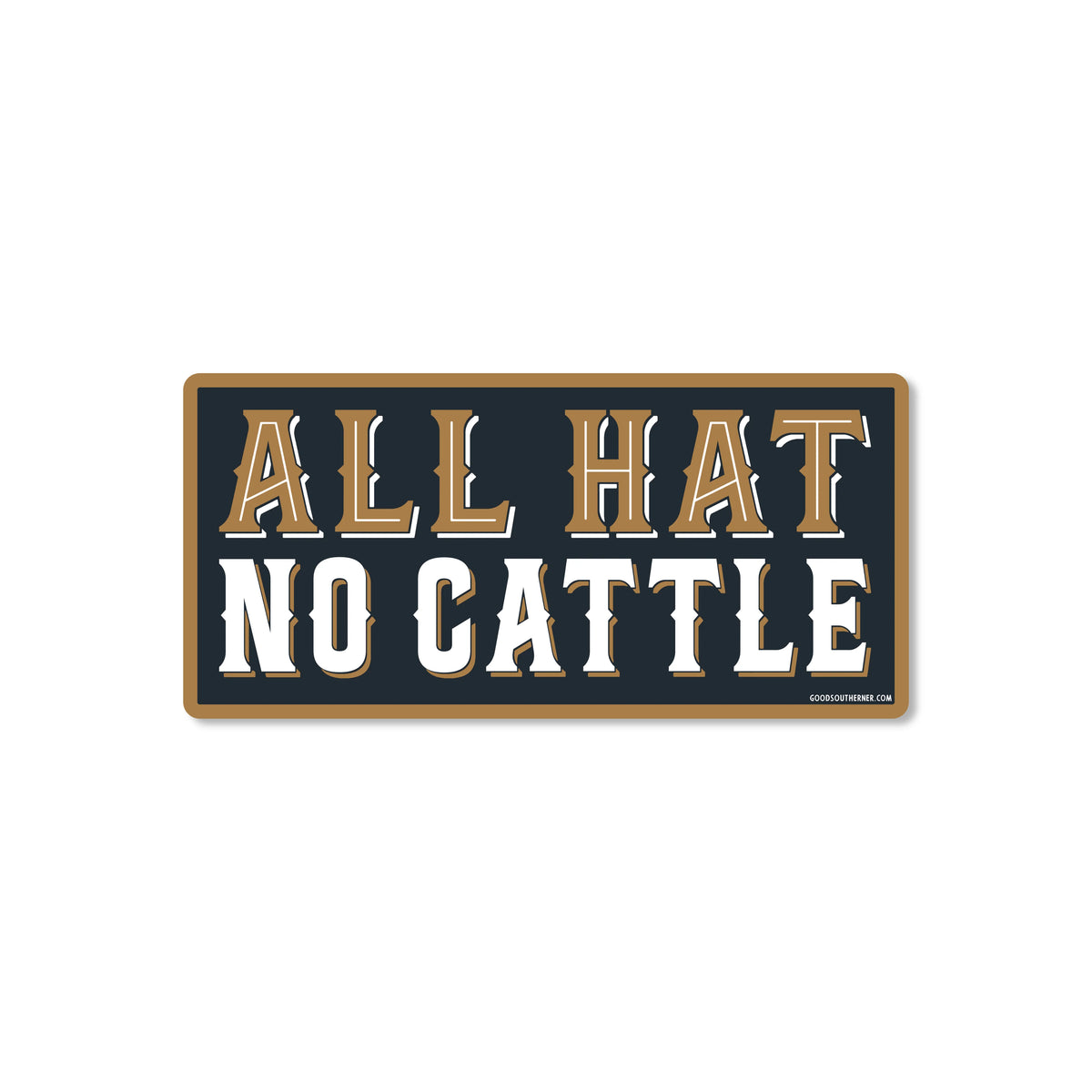 All Hat No Cattle sticker- Good Southerner