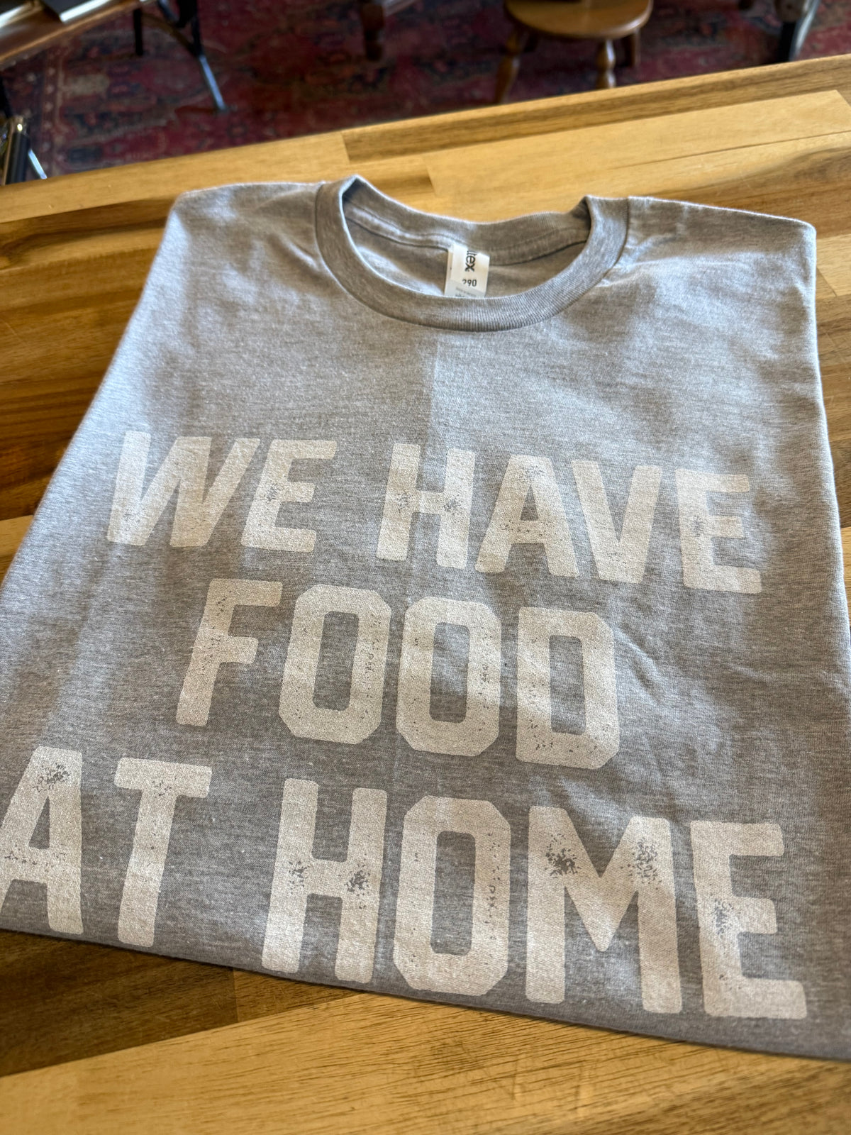 We Have Food at Home Tee - Gray