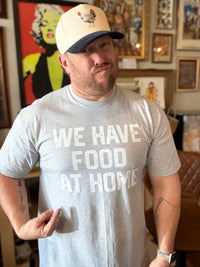 We Have Food at Home Tee - Gray